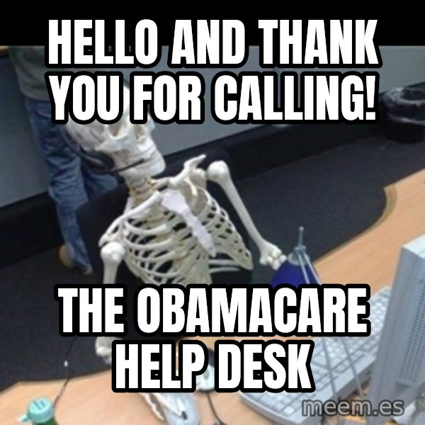 Skeleton computer meme: hello and thank you for calling! / the obamacare help desk