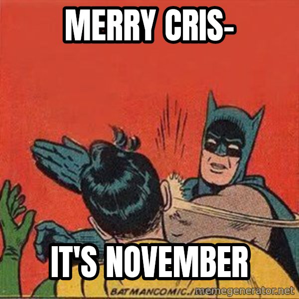 batman slap robin meme: Merry Cris- / It's November