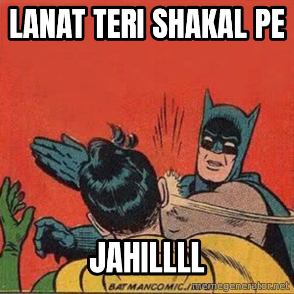 batman slap robin meme: LANAT TERI SHAKAL PE / JAHILLLL
