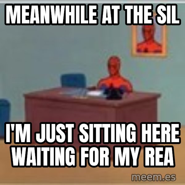 Spider Man Sitting At Desk meme: Meanwhile at the SIL / I'M Just sitting here waiting for my REA