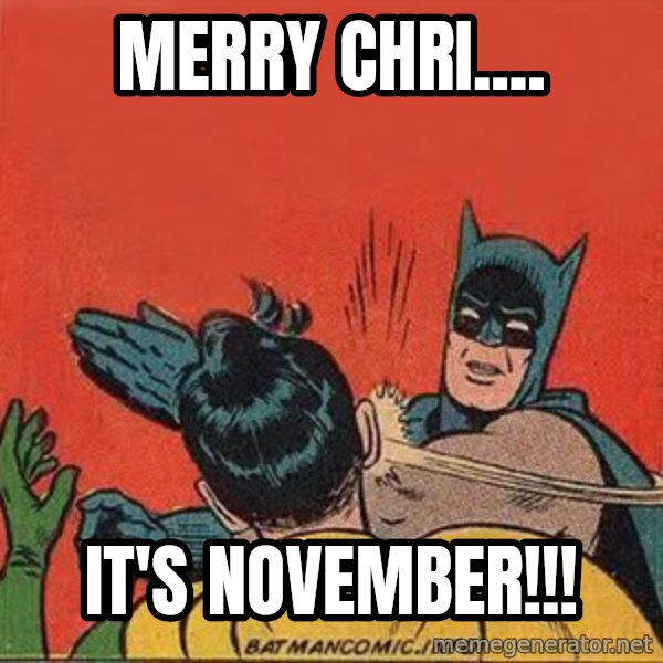 batman slap robin meme: Merry Chri.... / It's November!!!
