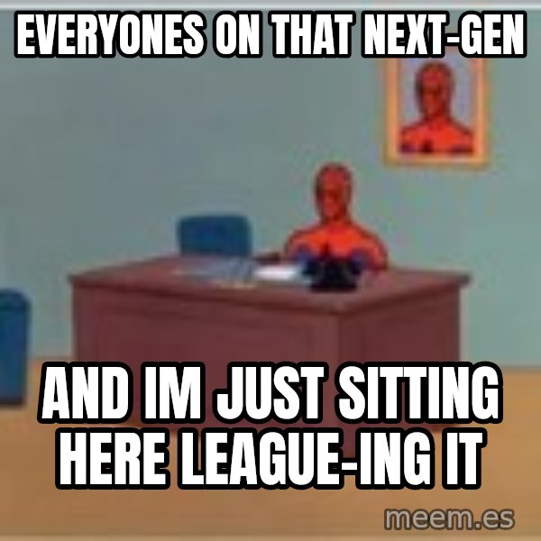 Spider Man Sitting At Desk meme: Everyones on that Next-Gen / and im just sitting here league-ing it