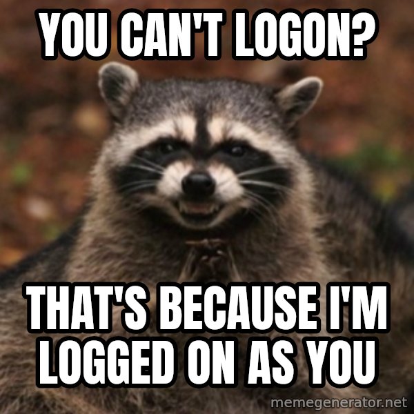 evil raccoon meme: you can't logon? / that's because i'm logged on as you