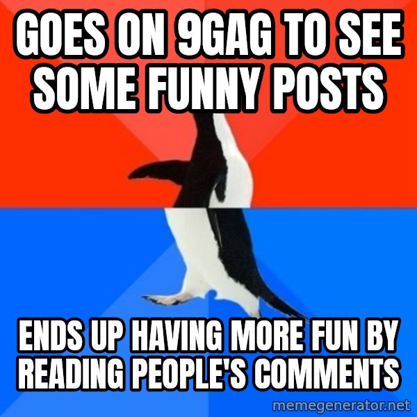 Socially Awesome Awkward Penguin meme: goes on 9gag to see some funny posts / ends up having more fun by reading people's comments