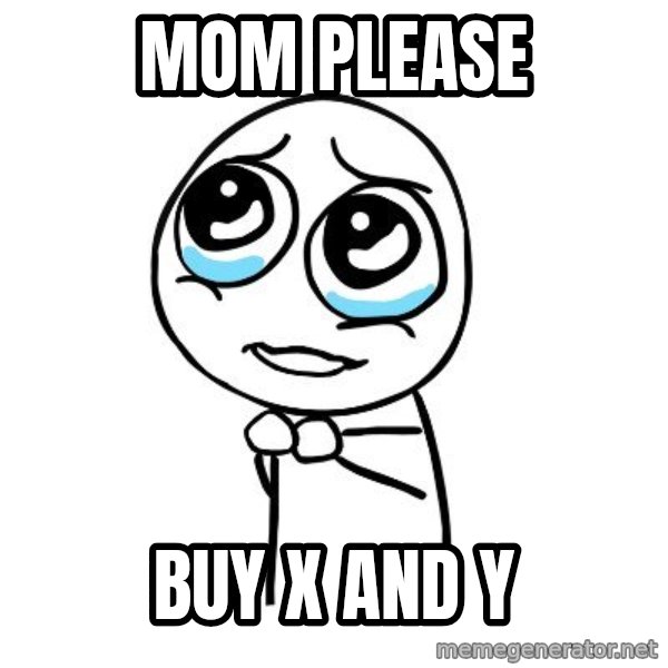 pleaseguy  meme: mom please / buy x and y