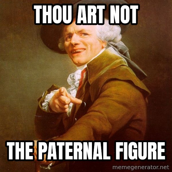 Joseph Ducreux meme: thou art not / the paternal figure