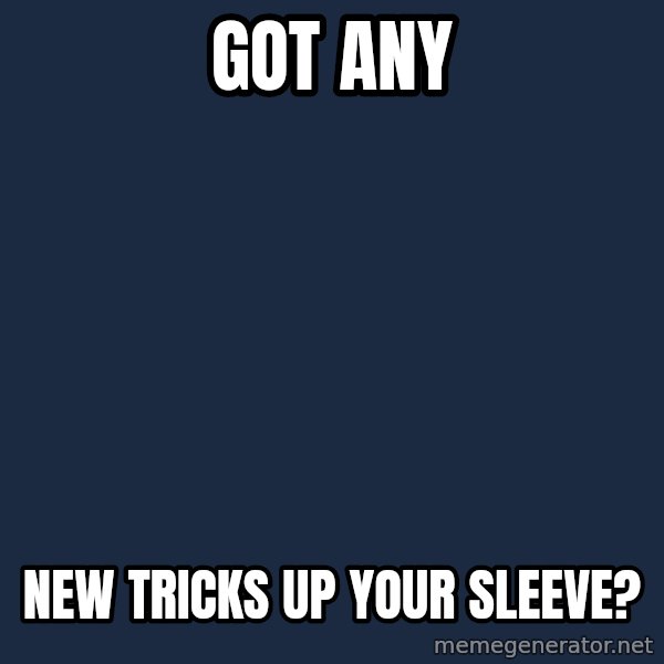 Obama meme: got any / new tricks up your sleeve?