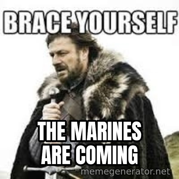 meme Brace yourself meme: THE MARINES ARE COMING