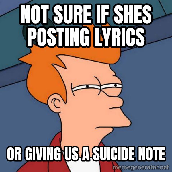 Futurama Fry meme: Not sure if shes posting lyrics / or giving us a suicide note