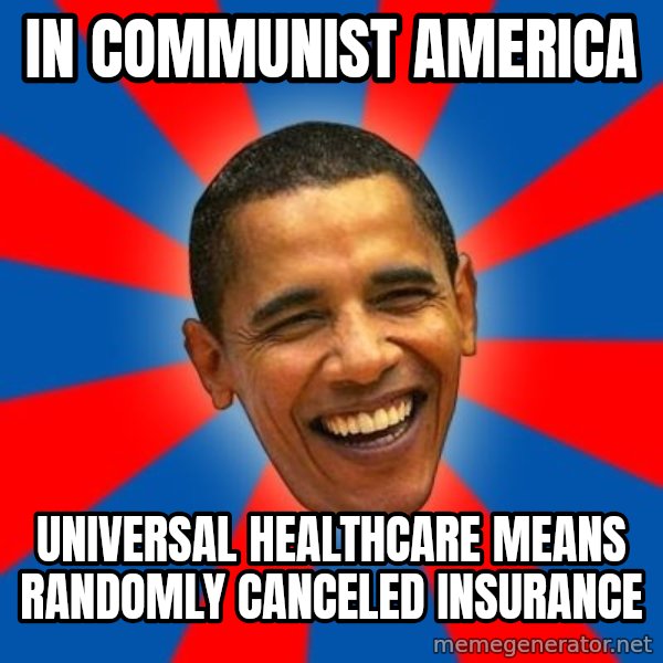 Obama meme: In Communist America / universal healthcare means randomly canceled insurance