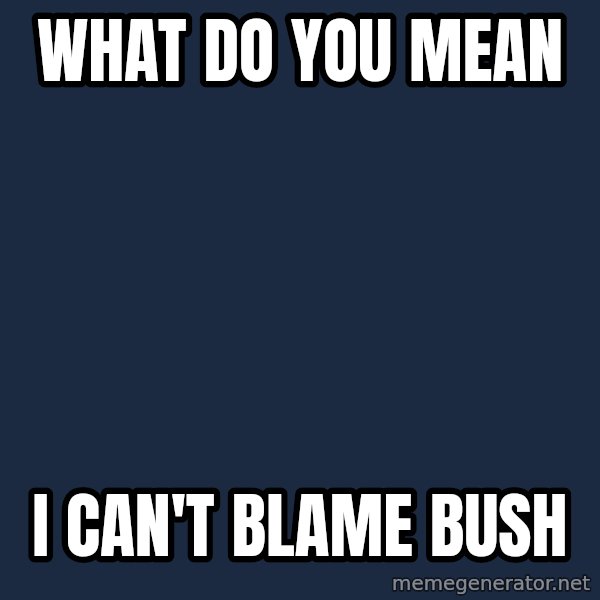 Obama meme: What do you mean / I can't blame Bush