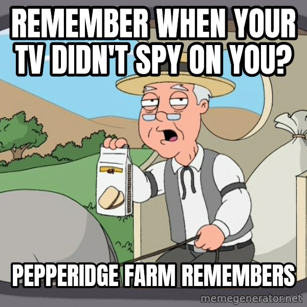 Pepperidge Farm Remembers Meme meme: Remember when your TV didn't spy on you? / Pepperidge farm remembers