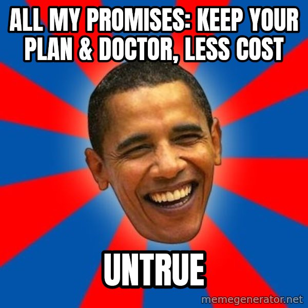 Obama meme: ALL MY PROMISES: KEEP YOUR PLAN & DOCTOR, LESS COST / UNTRUE