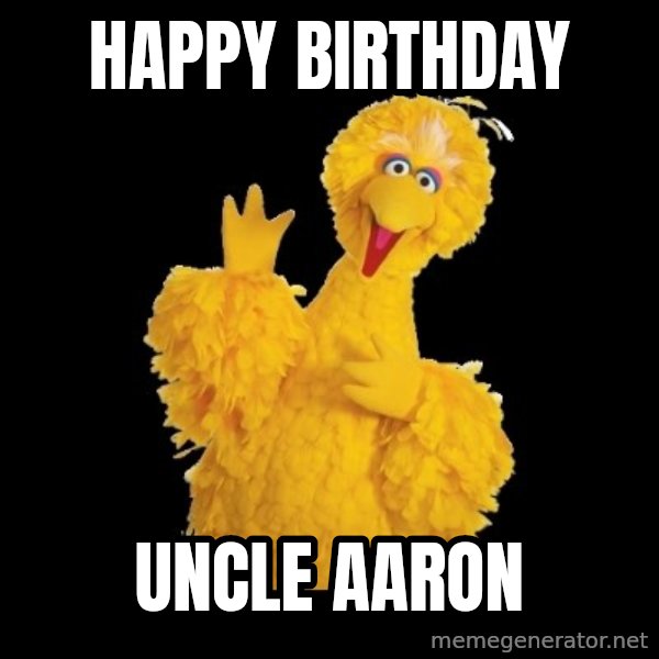 BIG BIRD meme meme: Happy Birthday / UNCLE AARON