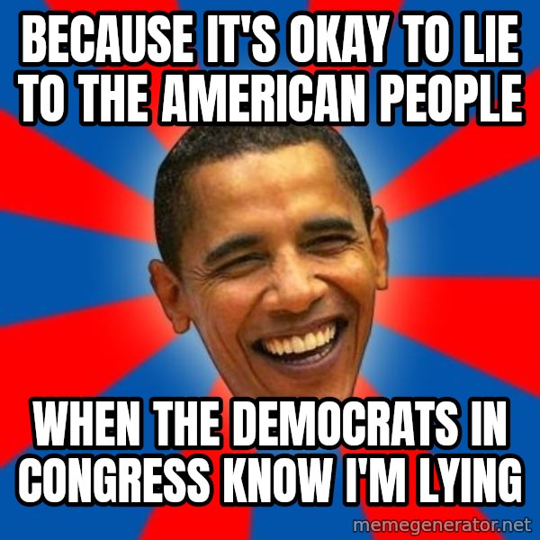 Obama meme: because it's okay to lie to the american people / when the democrats in congress know i'm lying