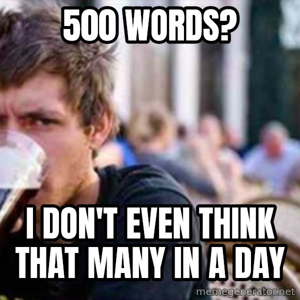 The Lazy College Senior meme: 500 words? / i don't even think that many in a day