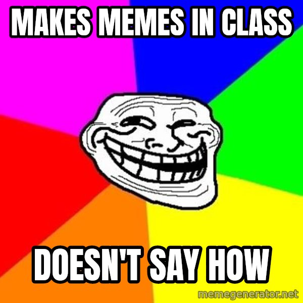 Trollface meme: makes memes in class / doesn't say how