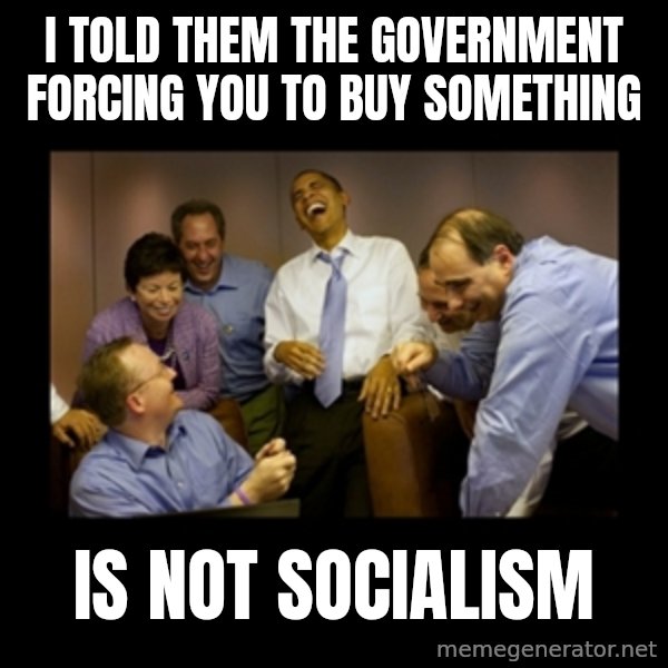 obama laughing  meme: I told them the government forcing you to buy something / is not socialism