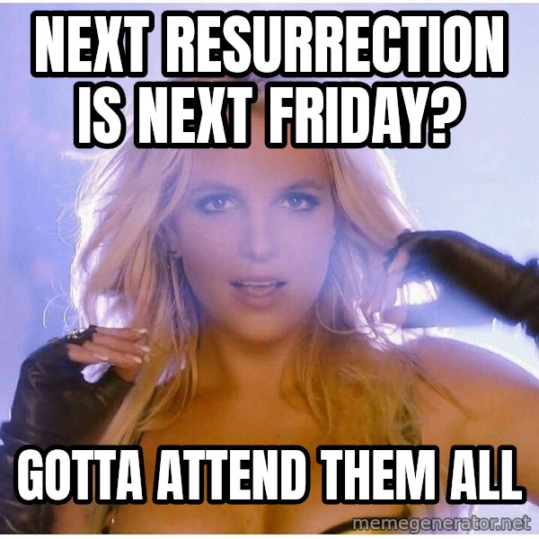 Professor Oak meme: next resurrection is next friday? / gotta attend them all