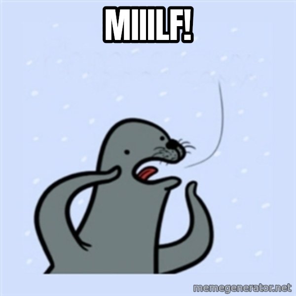 gay seal meme: MiiilF!