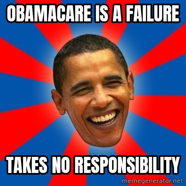 Obama meme: Obamacare is a failure / Takes no RESPONSIBILITY