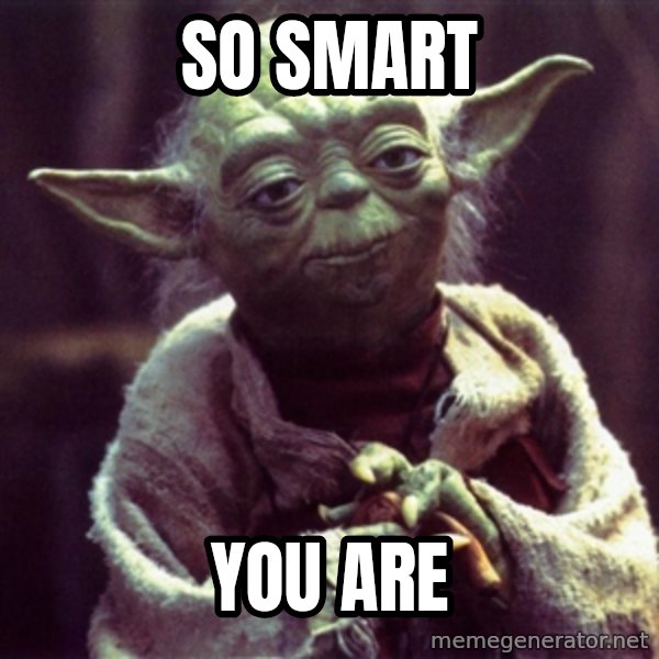 Yoda meme: so smart / you are