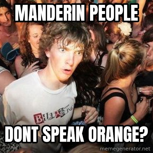Sudden Realization Ralph meme: Manderin people / dont speak orange?