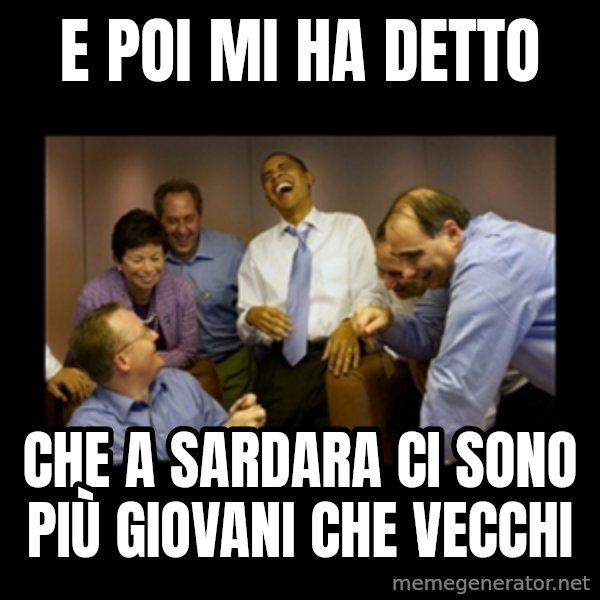 obama laughing  meme: e poi mi ha detto / che a sardara ci sono più giovani che vecchi