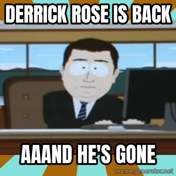 And it's gone meme: DERRICK ROSE IS BACK / AAAND HE'S GONE