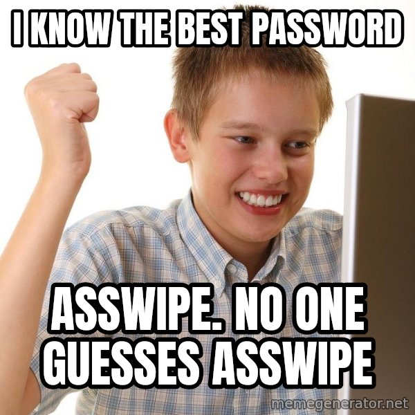 First Day on the internet kid meme: I KNOW THE BEST PASSWORD / ASSWIPE. NO ONE GUESSES ASSWIPE
