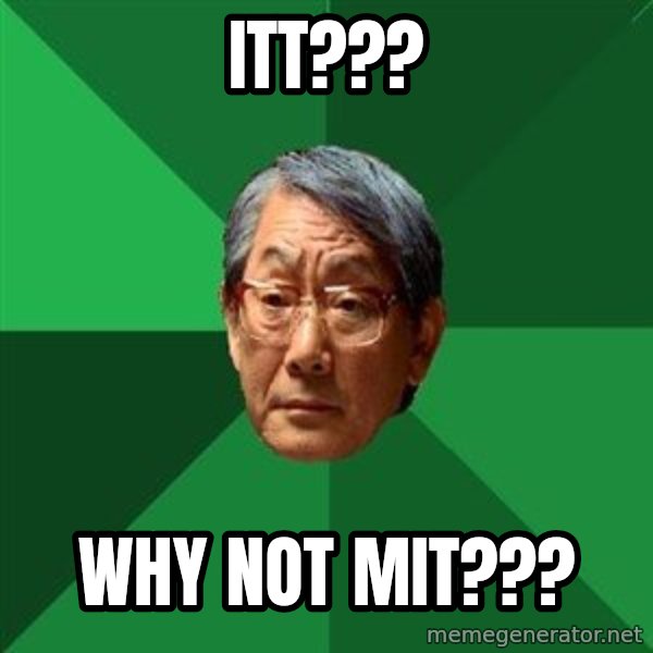 High Expectations Asian Father meme: itt??? / why not MIT???