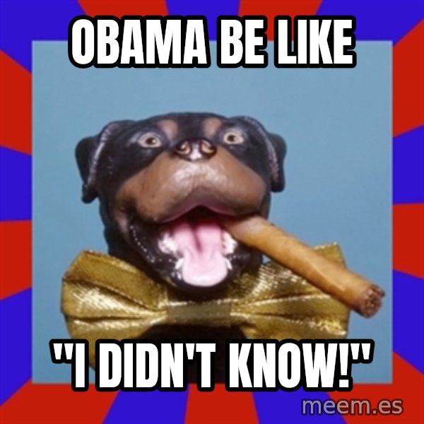 Triumph the Insult Comic Dog meme: obama be like / "i didn't know!"