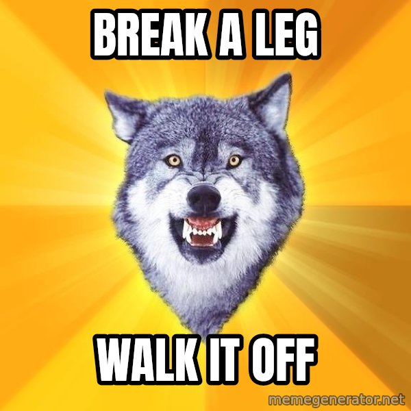 Courage Wolf meme: break a leg / walk it off