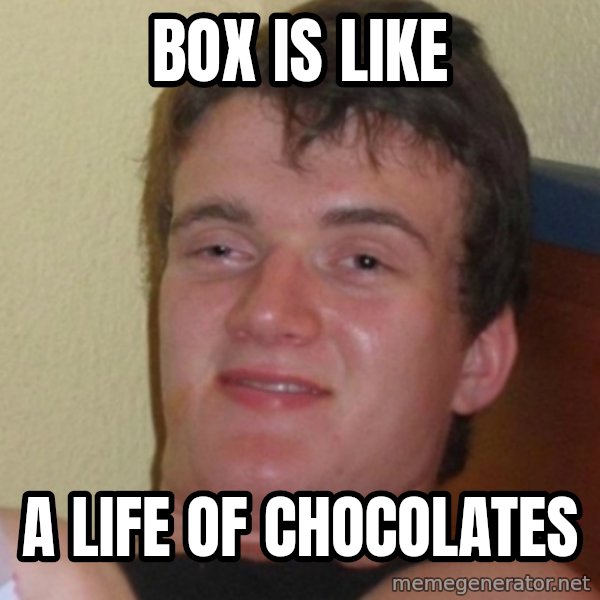 Stoner Stanley meme: Box is like / a life of chocolates