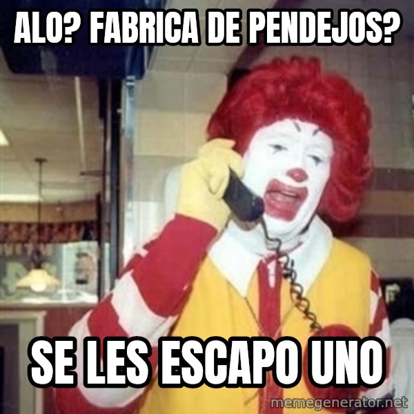 Ronald Mcdonald Call meme: alo? fabrica de pendejos? / se les escapo uno