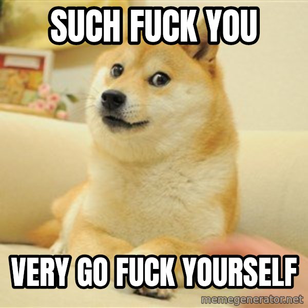 so doge meme: such fuck you / very go fuck yourself