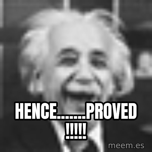 Einstein Laugh meme: HENCE.......proved !!!!!