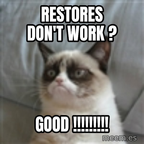 Grumpy Cat ={ meme: Restores don't Work ? / Good !!!!!!!!!