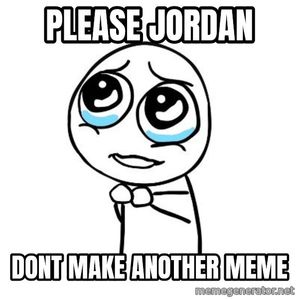 pleaseguy  meme: please jordan / Dont make another meme