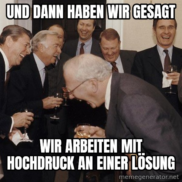So Then I Said... meme: und dann haben wir gesagt / wir arbeiten mit hochdruck an einer lösung
