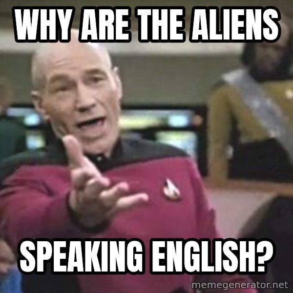 Captain Picard meme: why are the aliens / speaking english?