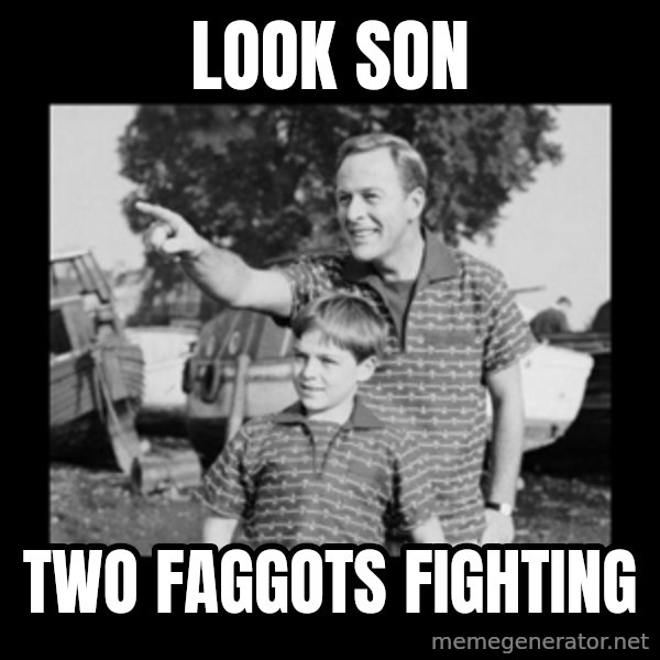 look son a faggot meme: look son / two faggots fighting
