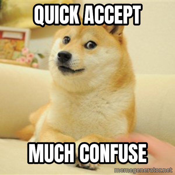 so doge meme: QUICK ACCEPT / MUCH CONFUSE
