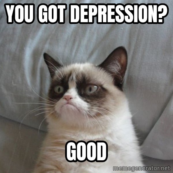 Grumpy cat good meme: You got depression? / GooD