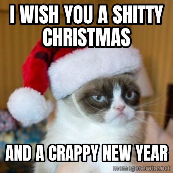 Grumpy Cat Santa Hat meme: I wish you a shitty Christmas / and a crappy New Year