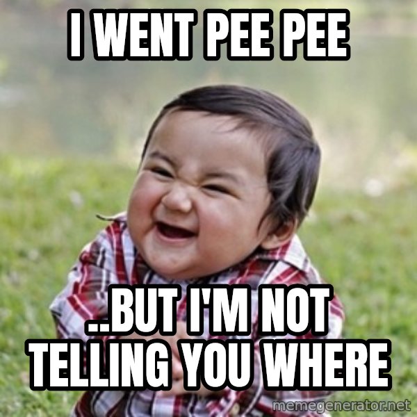 evil toddler kid2 meme: i went pee pee / ..but i'm not telling you where