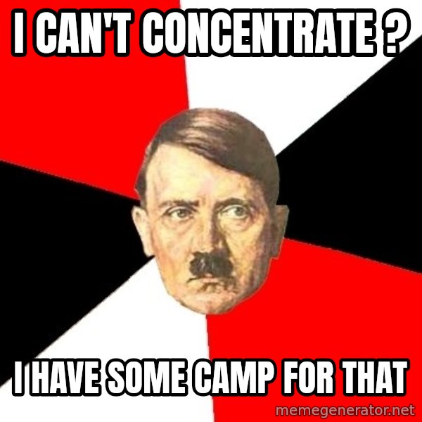 Advice Hitler meme: i can't concentrate ? / i have some camp for that