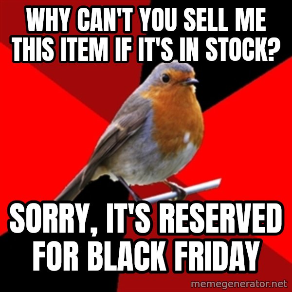 Retail Robin meme: why can't you sell me this item if it's in stock? / sorry, it's reserved for black friday