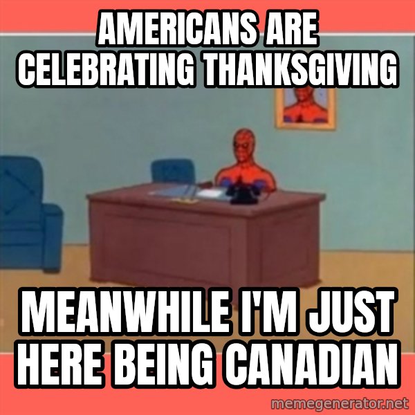Masturbating Spider-Man meme: Americans are celebrating thanksgiving / meanwhile i'm just here being canadian