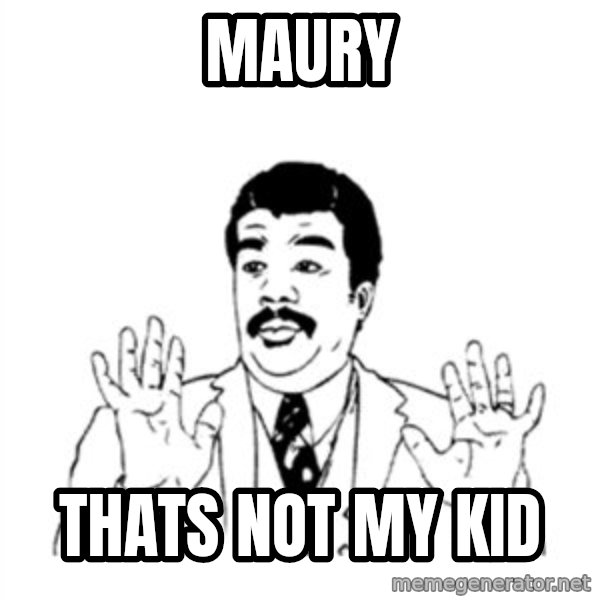 aysi meme: Maury / thats not my kid